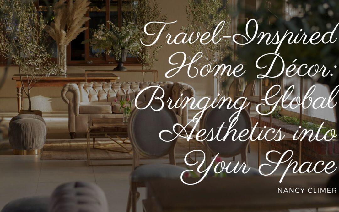 Travel-Inspired Home Décor: Bringing Global Aesthetics into Your Space